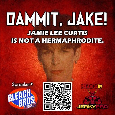 Dammit, Jake! Jamie Lee Curtis is Not a Hermaphrodite.