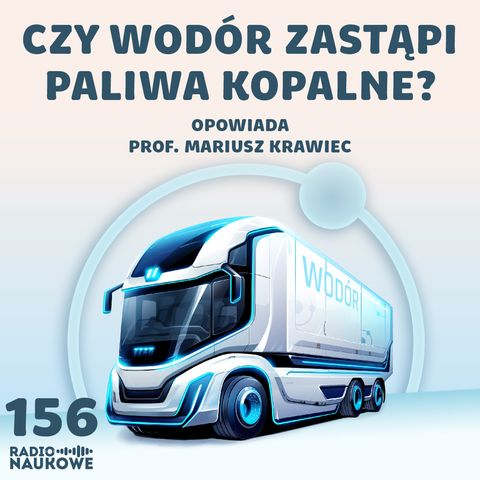 #156 Wodór - czy to tania, ekologiczna i bezpieczna alternatywa dla ropy? | prof. Mariusz Krawiec