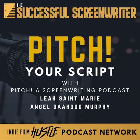 Ep 195 - Pitch Your Script with the Pitch! Screenwriting Podcast
