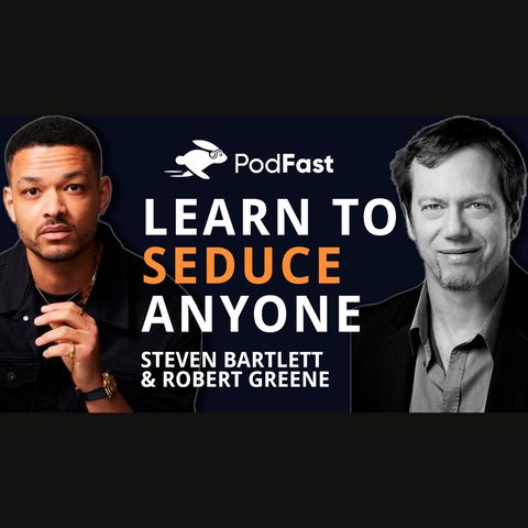 Learn to seduce anyone | Robert Greene | Steven Bartlett | Summary
