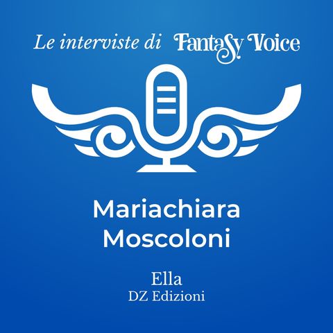 Mariachiara Moscoloni: intervista su Ella