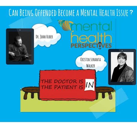 Mental Health Perspectives: Can Being Offended Become a Mental Health Issue?