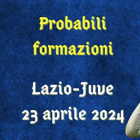 Lazio-Juventus, probabili formazioni in Coppa Italia 2023/24: Chiesa e Yildiz in lizza per una maglia
