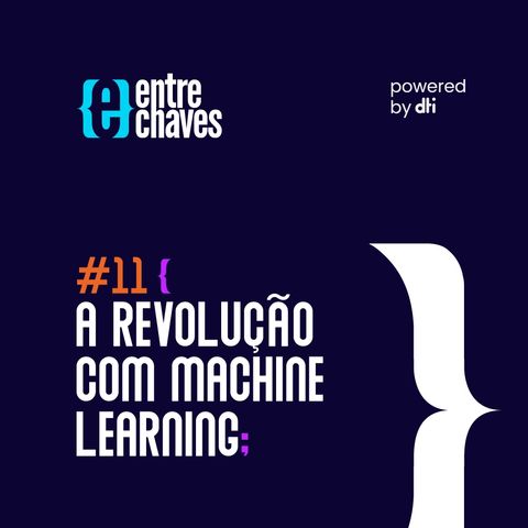 Entre Chaves #11 - A revolução com machine learning