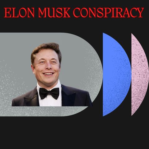 Elon Musk Conspiracy