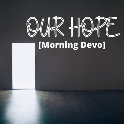 Our Hope [Morning Devo]