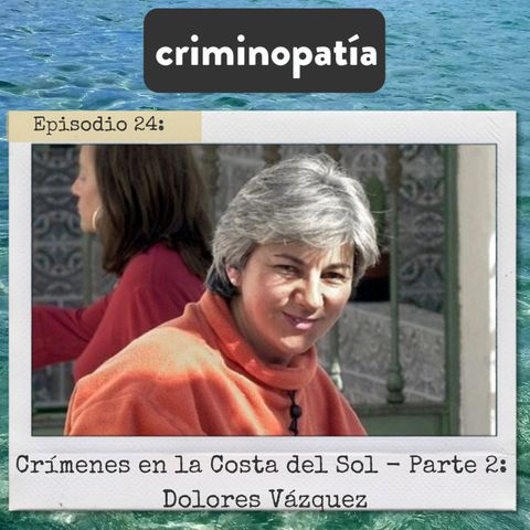 24. Crímenes en la Costa del Sol. Parte 2 - Dolores Vazquez (Andalucía, 1999)