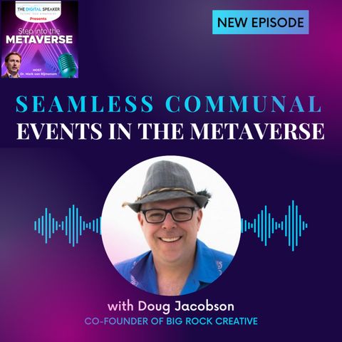 Seamless Communal Events in the Metaverse with Doug Jacobson - Step into the Metaverse podcast: EP17