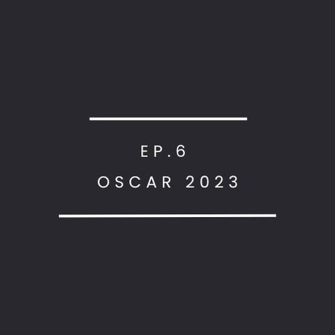 Ep.6-OSCAR 2023