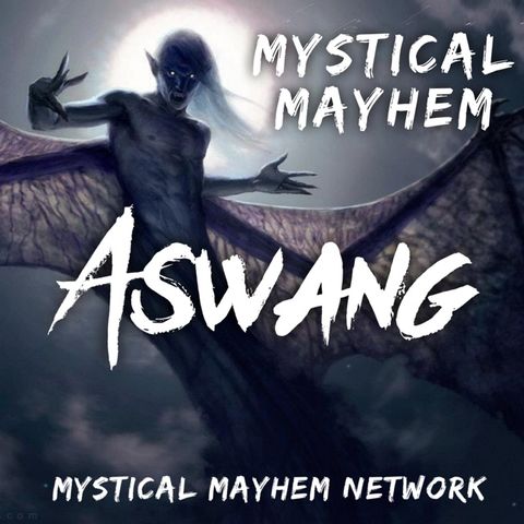 Mystical Mayhem Ep. 10 - ASWANG: Filipino Folklore