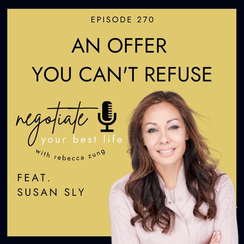 "An Offer You Can't Refuse" with Susan Sly on Negotiate Your Best Life with Rebecca Zung #270