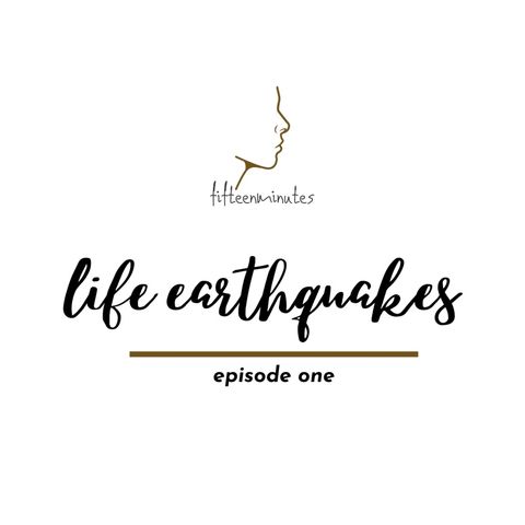 Episode 1: Life Earthquake