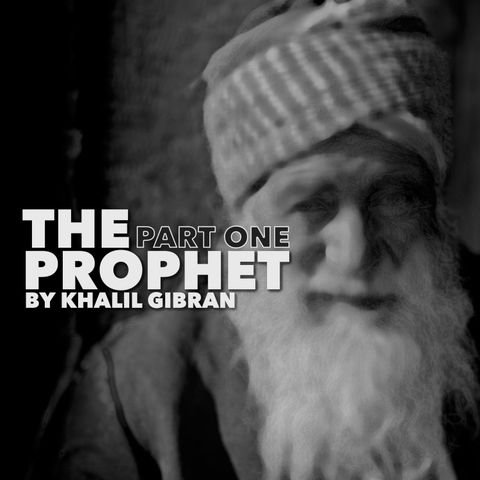 The Prophet - Part One by Khalil Gibran