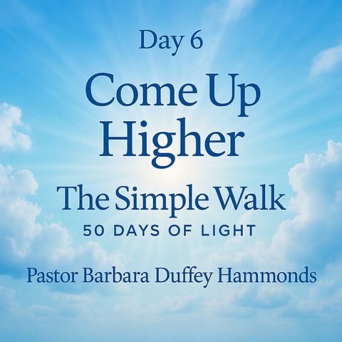 Day 6 – Come Up Higher