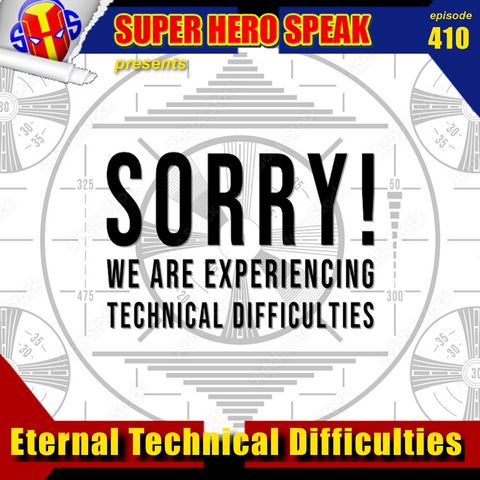 #410: Eternal Technical Difficulties