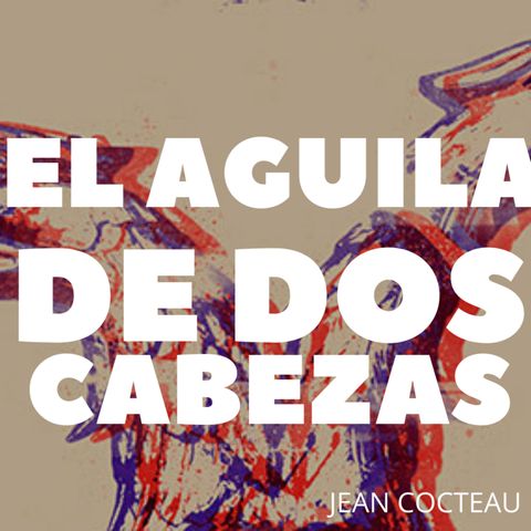 Radio Teatro: " El águila de dos cabezas", de Jean Cocteau