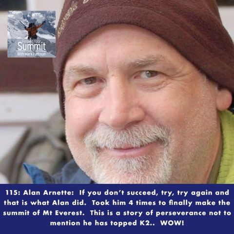 115 Alan Arnette:  If you don't succeed, try, try again and that is what Alan did.