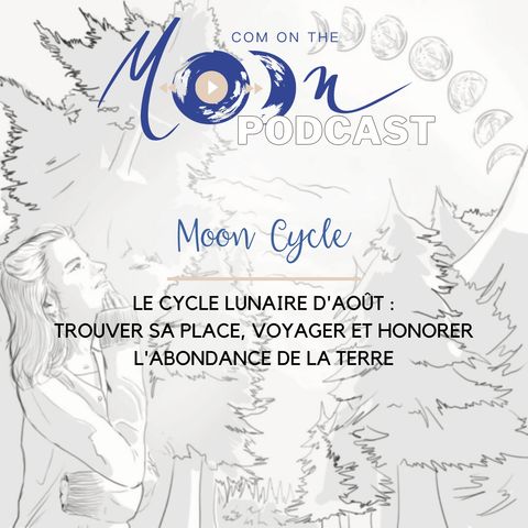 #MoonCycle Le Cycle Lunaire d'Août : Trouver sa place, voyager et honorer l’abondance de la Terre