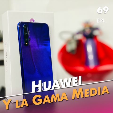 [🎙 PODCAST ] Nova 5T: Huawei quiere dominar la gama media.