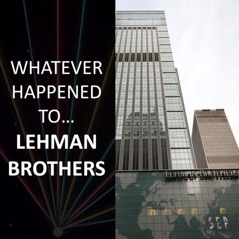 Whatever happened to... Lehman Brothers