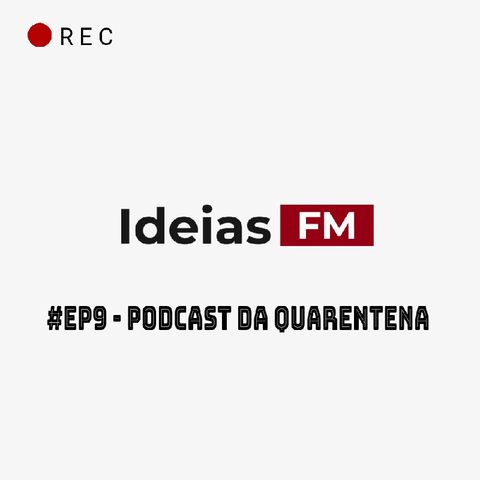 #Ep9 - Podcast da Quarentena