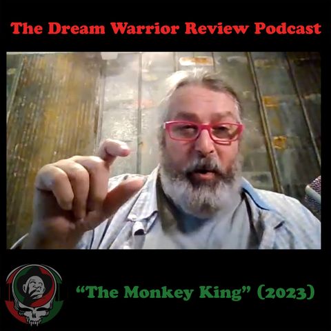 DWR 409 The Monkey King 2023 The Dream Warrior Review Podcast