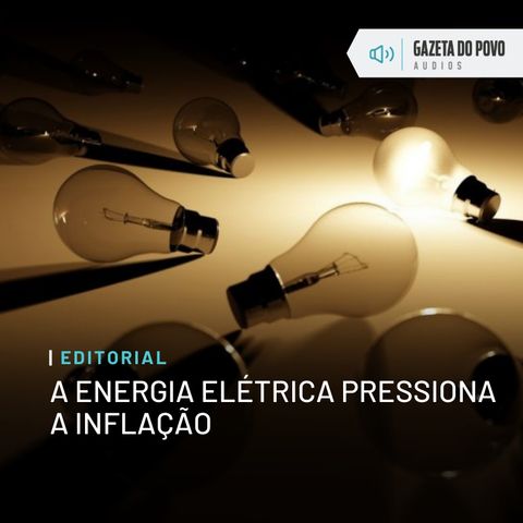 Editorial: A energia elétrica pressiona a inflação