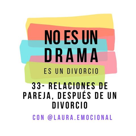 Episodio 33 - Relaciones de pareja después de un divorcio.