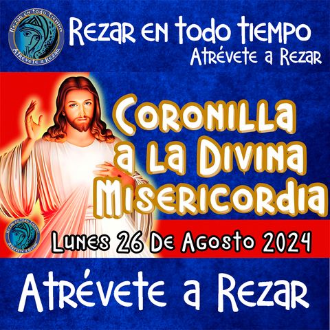 Coronilla a la Divina Misericordia Lunes 26 de Agosto 2024