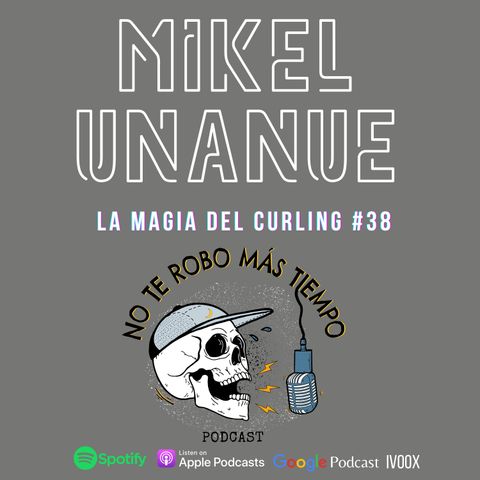 #38 Mikel Unanue | El curling y su magia