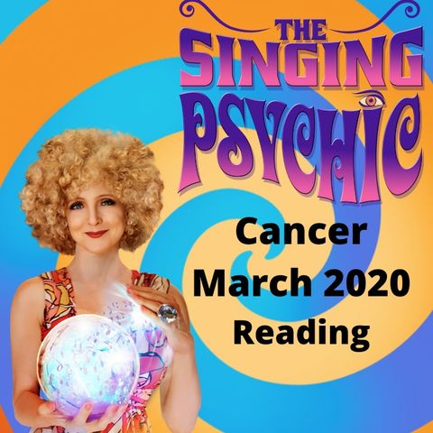 Cancer March 20 The Singing Psychic life advice and looking at the songs in Cancerians hearts