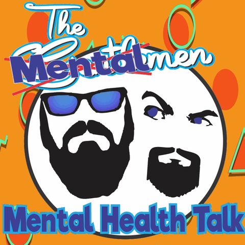 The Mental Men - Mental Health Talk. Episode 5