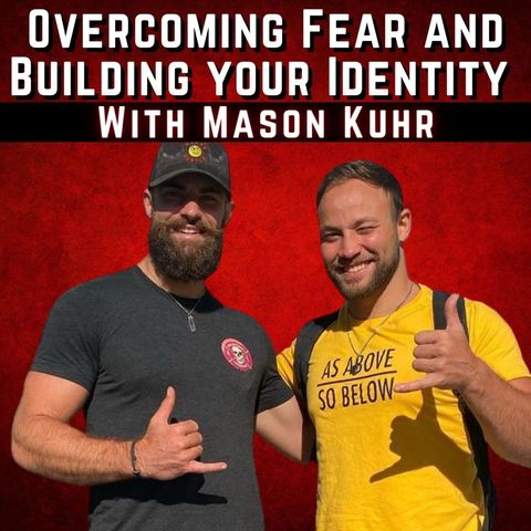 160: Overcoming Fear and Building your Identity with Mason Kuhr