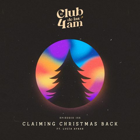 155. Claiming Christmas Back [ft. Lucía Aybar]