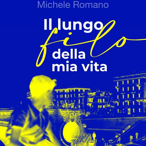 Il lungo filo della mia vita - di Michele Romano