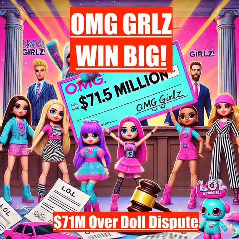 OMG GRLZ WIN BIG! $71M Over Doll Dispute with MGA!