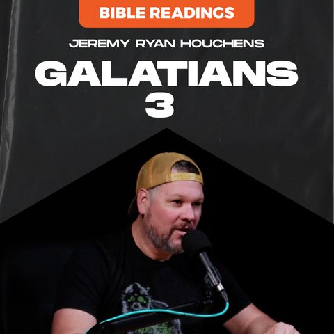 Galatians 3 - Bible Readings - Ep.3