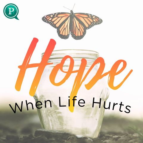 What To Expect In This Podcast Series "Hope When Life Hurts"