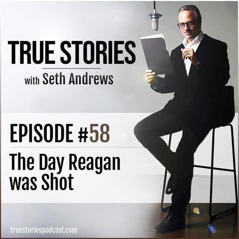 True Stories #58 - The Day Reagan was Shot