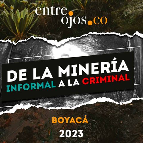 De la minería informal a la criminal: diferencias, retos y oportunidades en Boyacá