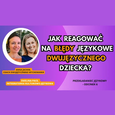 🌍 / 🇵🇱 Dwujęzyczność - Jak reagować na błędy językowe dwujęzycznego dziecka?