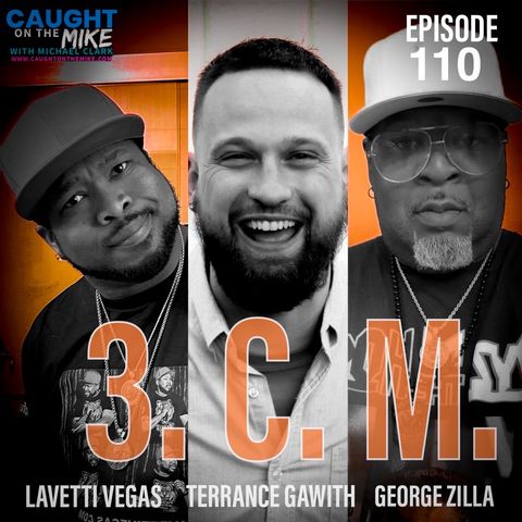 3CM- George Zilla, Lavetti Vegas, & Terrance Gawith