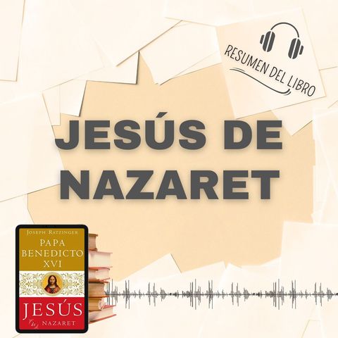 JESÚS DE NAZARET 📗 Resumen del Libro - Ideas Clave de Papa Benedicto XVI (Baja tu PDF📥)