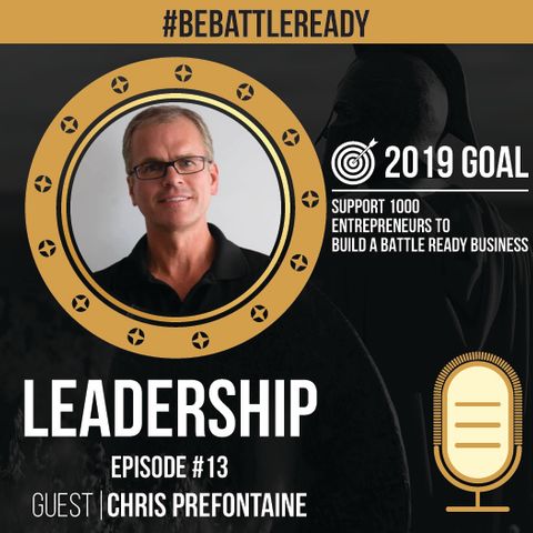 Be Battle Ready Podcast Episode #13: Chris Prefontaine (Leadership)