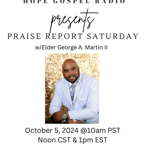 Praise Report~ Time to Testify with Elder George A. Martin ll