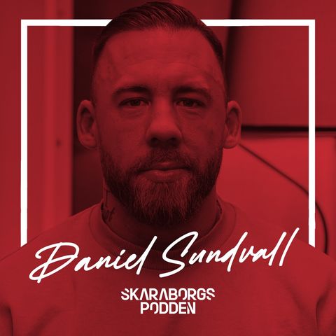 49. Daniel Sundvall - Drogmissbruk, gängkriminalitet & identitetskris