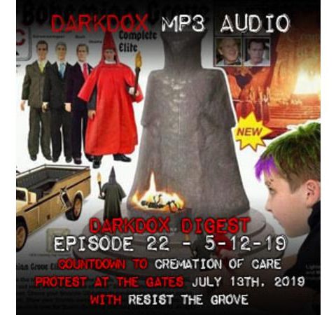 DarkDox Digest #22 Countdown to Cremation Of Care at Bohemian Grove!