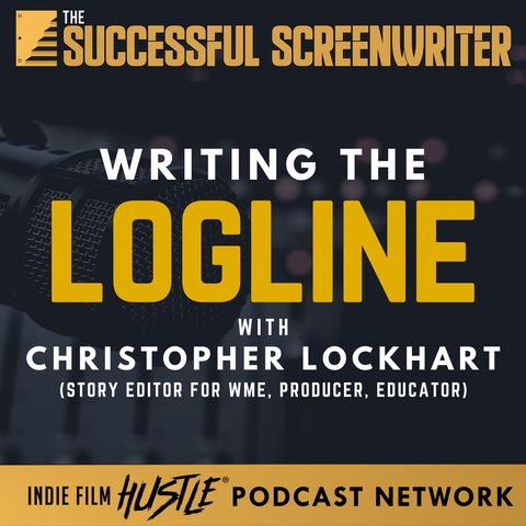 Ep 96 - Writing the Logline with Christopher Lockhart