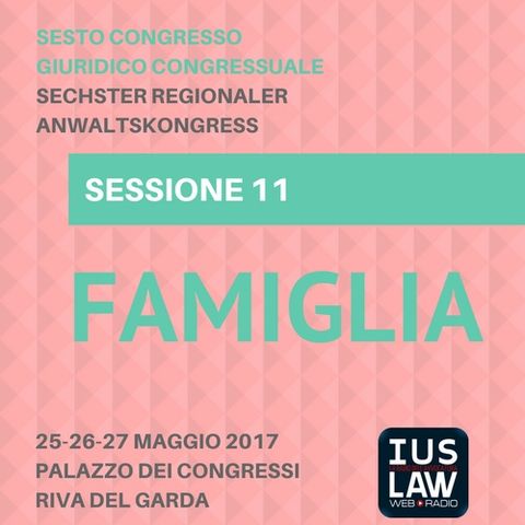 Sessione 11 - Famiglia - VI Congresso Giuridico Distrettuale Rovereto - Trento - Bolzano