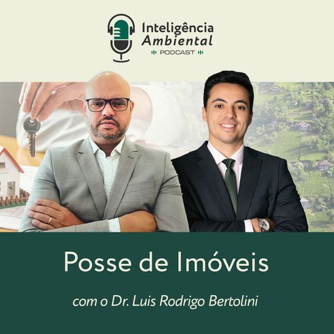 #4 Posse de Imóveis e o Direito ambiental | com o Dr. Luis Rodrigo Bertolini